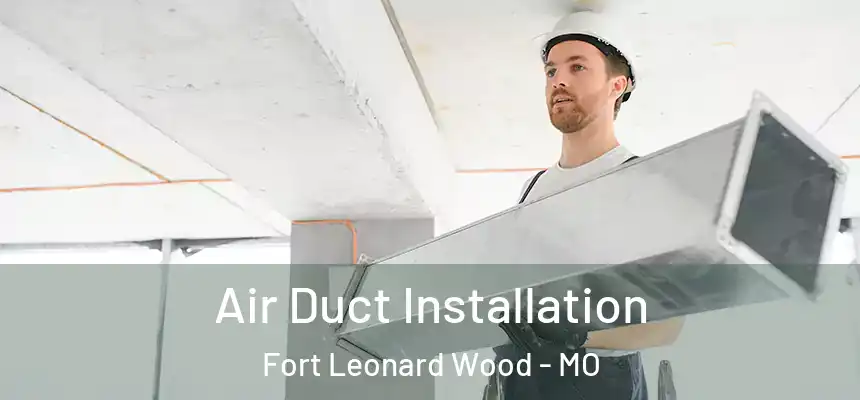  Air Duct Installation Fort Leonard Wood - MO