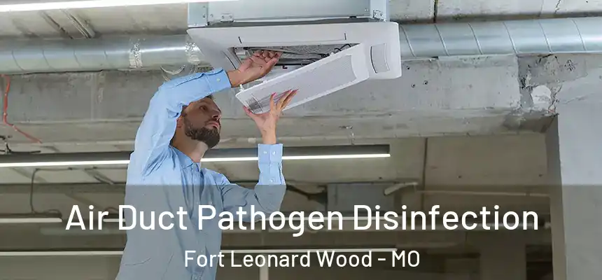  Air Duct Pathogen Disinfection Fort Leonard Wood - MO