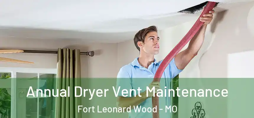  Annual Dryer Vent Maintenance Fort Leonard Wood - MO