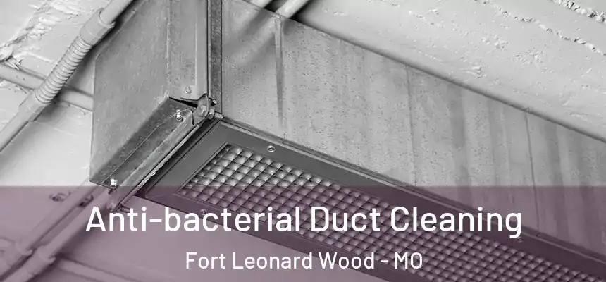  Anti-bacterial Duct Cleaning Fort Leonard Wood - MO