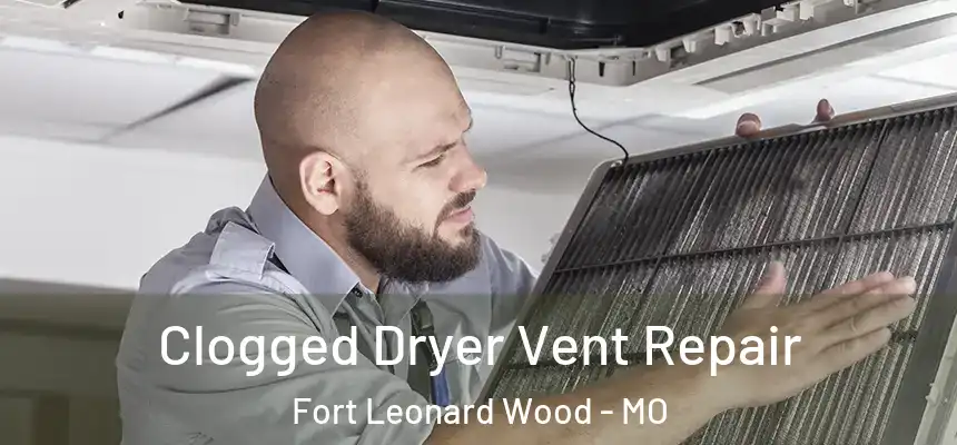  Clogged Dryer Vent Repair Fort Leonard Wood - MO