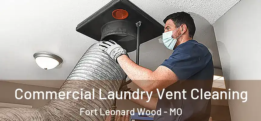  Commercial Laundry Vent Cleaning Fort Leonard Wood - MO