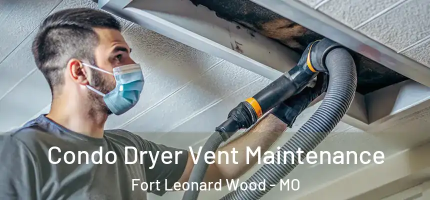  Condo Dryer Vent Maintenance Fort Leonard Wood - MO