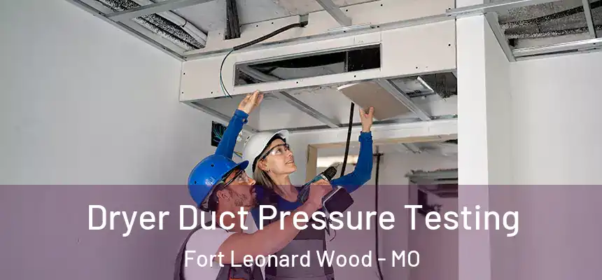  Dryer Duct Pressure Testing Fort Leonard Wood - MO