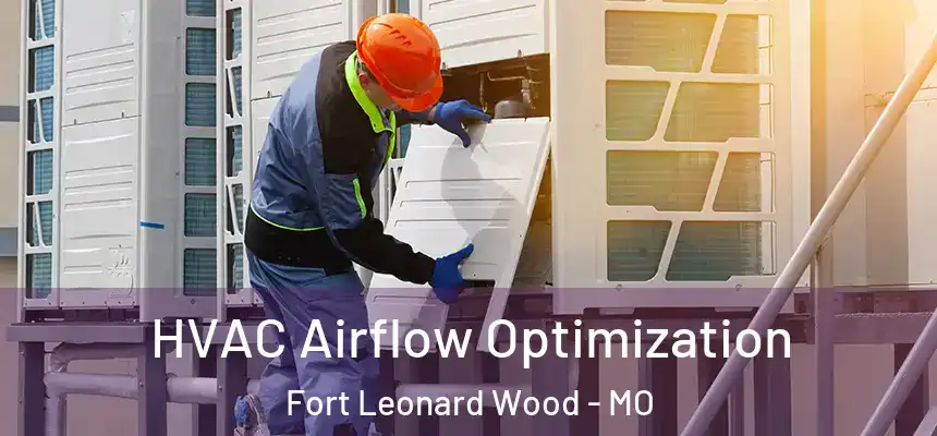  HVAC Airflow Optimization Fort Leonard Wood - MO