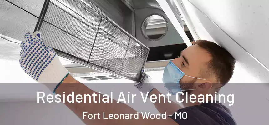  Residential Air Vent Cleaning Fort Leonard Wood - MO