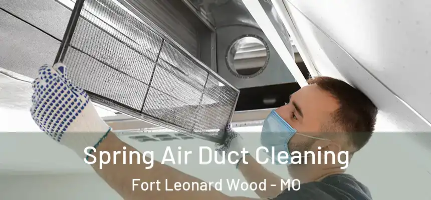  Spring Air Duct Cleaning Fort Leonard Wood - MO