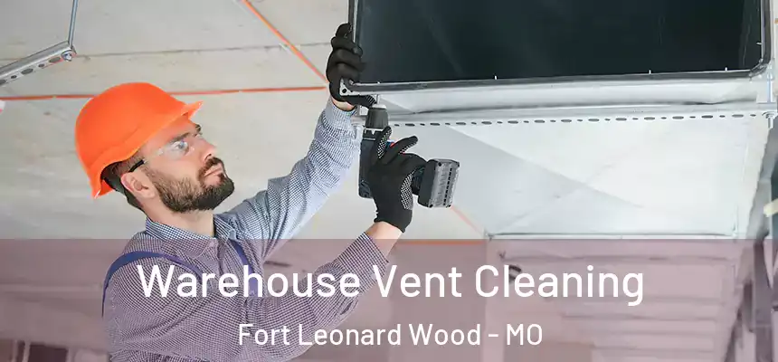  Warehouse Vent Cleaning Fort Leonard Wood - MO