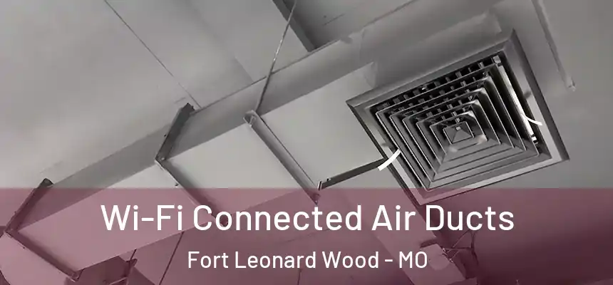  Wi-Fi Connected Air Ducts Fort Leonard Wood - MO
